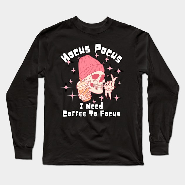 Hocus Pocus I Need Coffee to Focus Long Sleeve T-Shirt by undrbolink